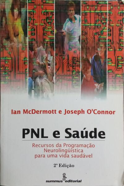 PNL E SAÚDE, RECURSOS DA PROGRAMAÇÃO NEUROLINGÜÍSTICA PARA UMA VIDA SAUDÁVEL.