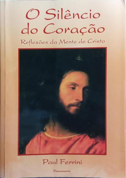 O SILÊNCIO DO CORAÇÃO, REFLEXÕES DA MENTE DE CRISTO.