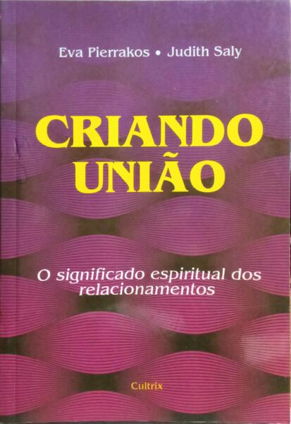 CRIANDO UNIÃO: O SIGNIFICADO ESPIRITUAL DOS RELACIONAMENTOS.