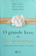 O GRANDE LIVRO DO HO'OPONOPONO. SABEDORIA HAVAIANA DE CURA.