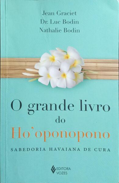 O GRANDE LIVRO DO HO'OPONOPONO. SABEDORIA HAVAIANA DE CURA.