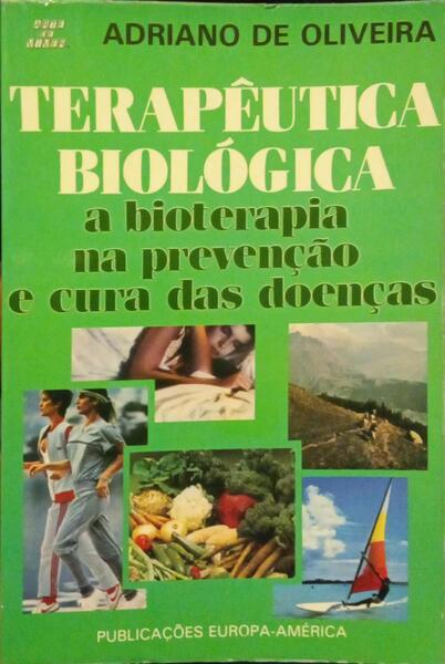 TERAPÊUTICA BIOLÓGICA, A BIOTERAPIA NA PREVENÇÃO E CURA DAS DOENÇAS.