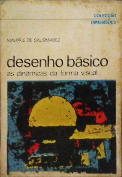 DESENHO BÁSICO: AS DINÂMICAS DA FORMA VISUAL. [2.ª EDIÇÃO]