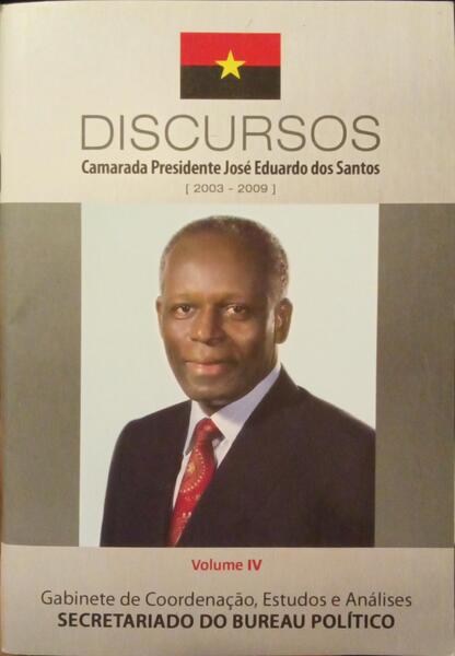DISCURSOS DO CAMARADA PRESIDENTE JOSÉ EDUARDO DOS SANTOS NA SESSÕES DE ABERTURA DO COMITÉ CENTRAL, 2003-2009. [VOL. IV]