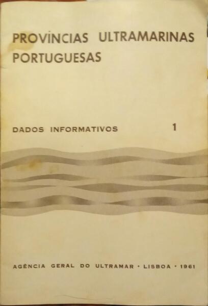 PROVÍNCIAS ULTRAMARINAS PORTUGUESAS, DADOS INFORMATIVOS I: SITUAÇÃO GEOGRÁFICA E SUPERFÍCIE, RELEVO E HIDROGRAFIA, CLIMA, POPULAÇÃO.
