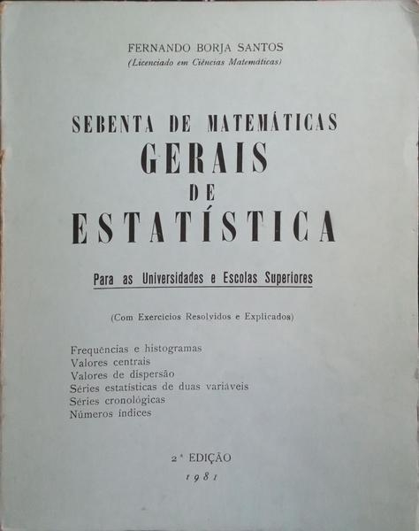 SEBENTA DE ESTATÍSTICA, I VOLUME: GERAIS DE ESTATÍSTICA, PARA AS UNIVERSIDADES E ESCOLAS SUPERIORES.