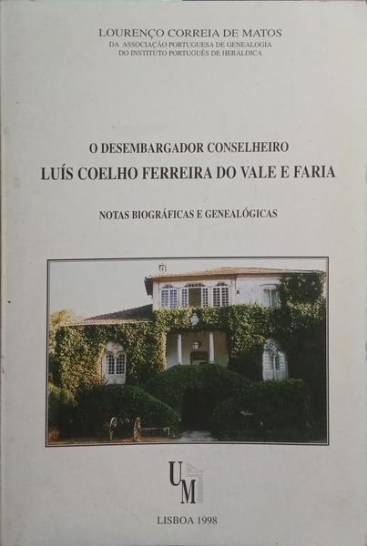 O DESEMBARGADOR CONSELHEIRO, LUÍS COELHO FERREIRA DO VALE E FARIA.