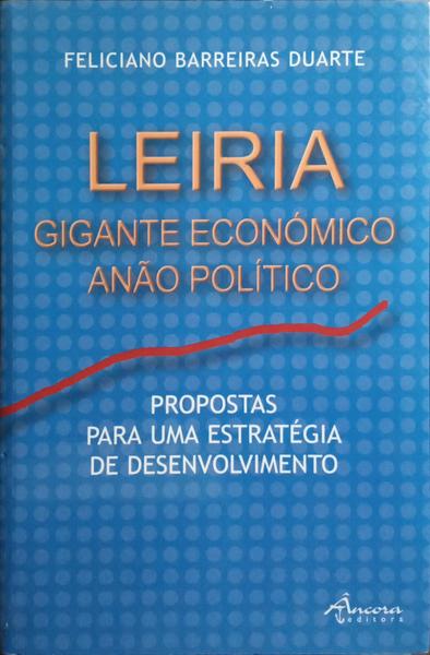 LEIRIA: GIGANTE ECONÓMICO, ANÃO POLÍTICO. [DED. AUTOR]