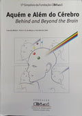 AQUÉM E ALÉM DO CÉREBRO: CONSCIÊNCIA E CÉREBRO | BEHIND AND BEYOND THE BRAIN: CONSCIOUSNESS AND BRAIN.