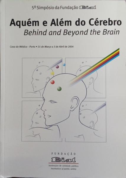 AQUÉM E ALÉM DO CÉREBRO: CONSCIÊNCIA E CÉREBRO | BEHIND AND BEYOND THE BRAIN: CONSCIOUSNESS AND BRAIN.