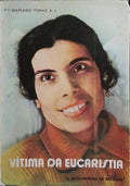 UMA VÍTIMA DA EUCARISTIA, ALEXANDRINA MARIA DA COSTA, A DOENTINHA DE BALASAR. [4.ª EDIÇÃO]