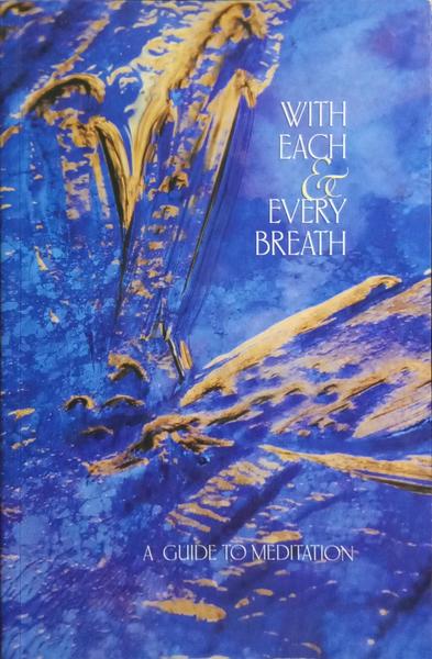WITH EACH & EVERY BREATH: A GUIDE TO MEDITATION.