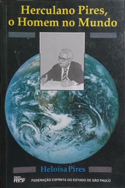 HERCULANO PIRES, O HOMEM NO MUNDO. [1.ª EDIÇÃO]