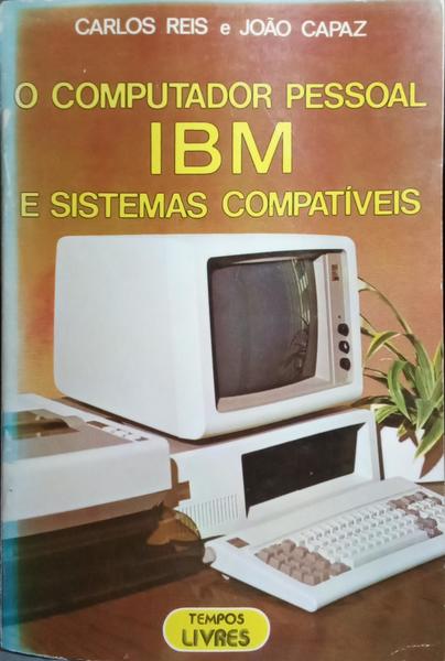 O COMPUTADOR PESSOAL IBM E SISTEMAS COMPATÍVEIS.