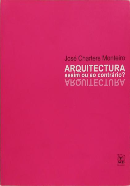 ARQUITECTURA ASSIM OU AO CONTRÁRIO?