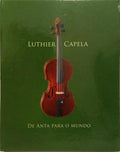 LUTHIER CAPELA: DE ANTA PARA O MUNDO. LUTHIER CAPELA: FROM ANTA TO THE WORLD.