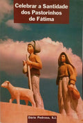 CELEBRAR A SANTIDADE DOS PASTORINHOS DE FÁTIMA: JACINTA E FRANCISCO.