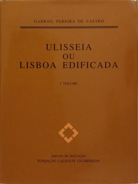 ULISSEIA OU LISBOA EDIFICADA. [2 VOLS.]