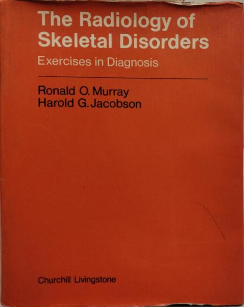 THE RADIOLOGY OF SKELETAL DISORDERS: EXERCISES IN DIAGNOSIS.