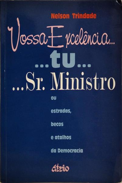 VOSSA EXCELÊNCIA... TU... SR. MINISTRO.