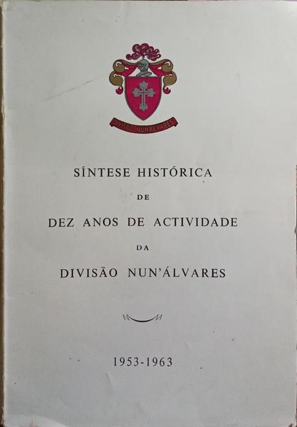 SÍNTESE HISTÓRICA DE DEZ ANOS DE ACTIVIDADE DA DIVISÃO NUN'ÁLVARES, 1953-1963.