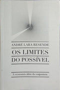 OS LIMITES DO POSSÍVEL. A ECONOMIA ALÉM DA CONJUNTURA.