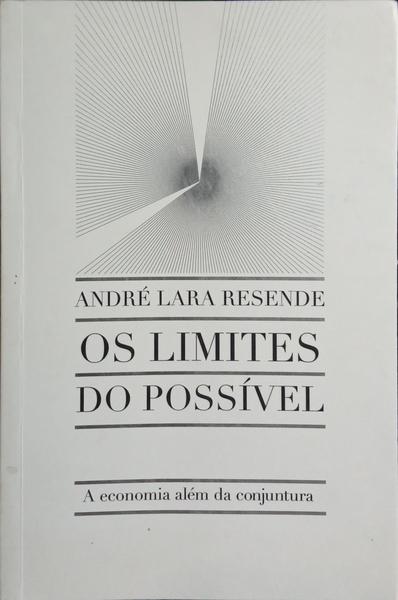 OS LIMITES DO POSSÍVEL. A ECONOMIA ALÉM DA CONJUNTURA.
