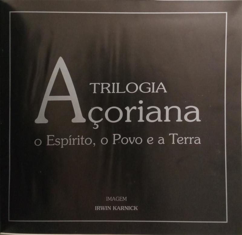 TRILOGIA AÇORIANA: O ESPÍRITO, O POVO E A TERRA.