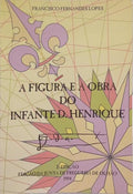 A FIGURA E A OBRA DO INFANTE D. HENRIQUE.
