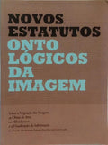 NOVOS ESTATUTOS ONTOLÓGICOS DA IMAGEM: SOBRE A MIGRAÇÃO DAS IMAGENS, AS OBRAS DE ARTE, OS HIBRIDISMOS E A VISUALIZAÇÃO DE INFORMAÇÃO.