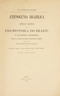 ETHNOGENIA BRAZILICA. ESBOÇO CRITICO SOBRE A PRE-HISTORIA DO BRAZIL E AUTOCHTONIA POLYGENISTA.