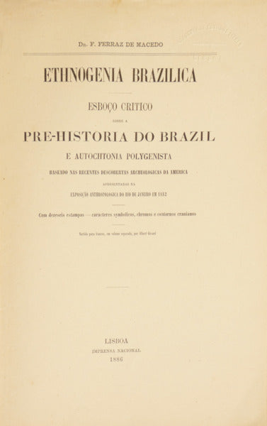 ETHNOGENIA BRAZILICA. ESBOÇO CRITICO SOBRE A PRE-HISTORIA DO BRAZIL E AUTOCHTONIA POLYGENISTA.