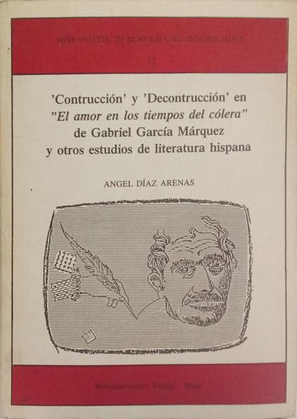 «CONSTRUCCIÓN» Y «DECONSTRUCCIÓN» EN «EL AMOR EN LOS TIEMPOS DEL CÓLERA» DE GABRIEL GARCÍA MÁRQUEZ Y OTROS ESTUDIOS DE LITERATURA HISPANA.