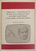 «CONSTRUCCIÓN» Y «DECONSTRUCCIÓN» EN «EL AMOR EN LOS TIEMPOS DEL CÓLERA» DE GABRIEL GARCÍA MÁRQUEZ Y OTROS ESTUDIOS DE LITERATURA HISPANA.