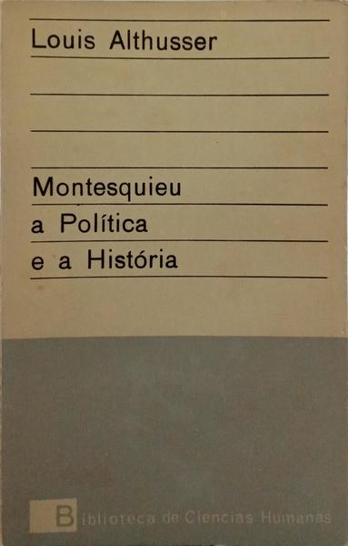 MONTESQUIEU A POLÍTICA E A HISTÓRIA. [2.ª EDIÇÃO]