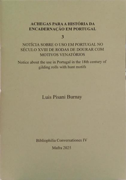 ACHEGAS PARA A HISTÓRIA DA ENCADERNAÇÃO EM PORTUGAL 3: NOTÍCIA SOBRE O USO EM PORTUGAL NO SÉCULO XVIII DE RODAS DE DOURAR COM MOTIVOS VENATÓRIOS.