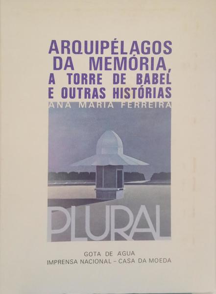 ARQUIPÉLAGOS DA MEMÓRIA, A TORRE DE BABEL E OUTRAS HISTÓRIAS.