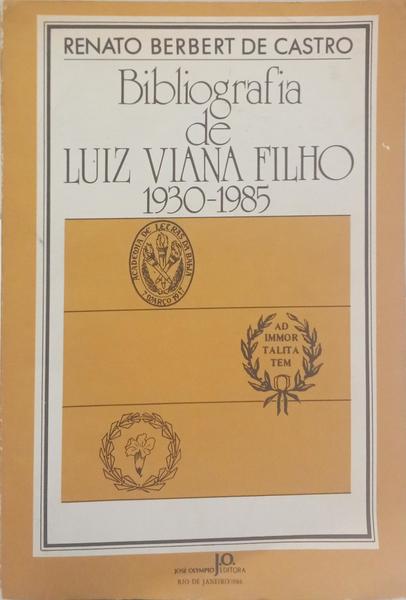 BIBLIOGRAFIA DE LUIZ VIANA FILHO, 1930-1985.