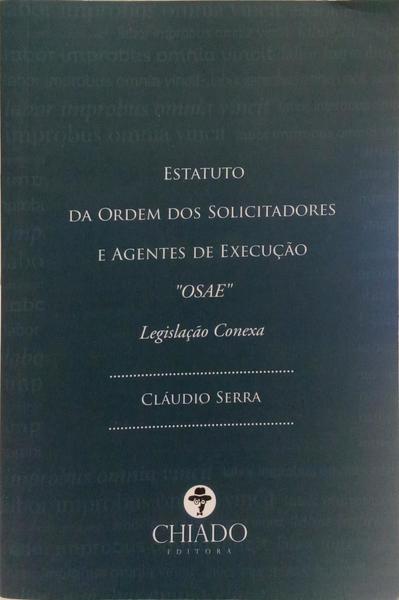 ESTATUTO DA ORDEM DOS SOLICITADORES E AGENTES DE EXECUÇÃO «OSAE», LEGISLAÇÃO CONEXA.