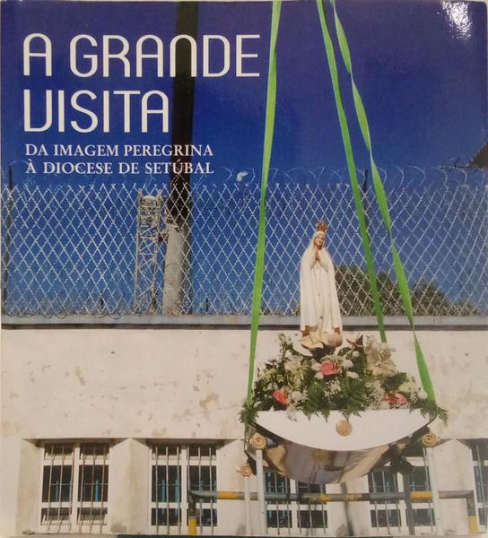 A GRANDE VISITA DA IMAGEM PEREGRINA À DIOCESE DE SETÚBAL.