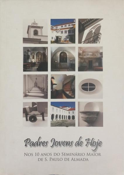 PADRES JOVENS DE HOJE, NOS 10 ANOS DO SEMINÁRIO MAIOR DE S. PAULO DE ALMADA.