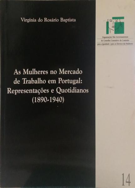 AS MULHERES NO MERCADO DE TRABALHO EM PORTUGAL: REPRESENTAÇÃO E QUOTIDIANOS, 1890-1940.
