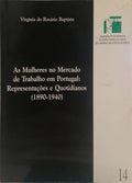 AS MULHERES NO MERCADO DE TRABALHO EM PORTUGAL: REPRESENTAÇÃO E QUOTIDIANOS, 1890-1940.