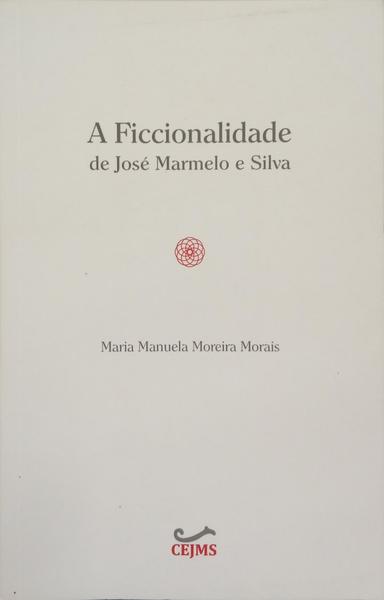 A FICCIONALIDADE DE JOSÉ MARMELO E SILVA.