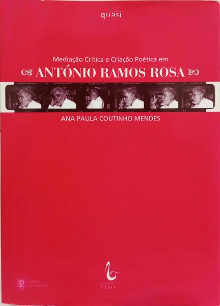 MEDIAÇÃO CRÍTICA E CRIAÇÃO POÉTICA EM ANTÓNIO RAMOS ROSA.