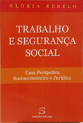 TRABALHO E SEGURANÇA SOCIAL. UMA PERSPETIVA SOCIOECONÓMICA E JURÍDICA.