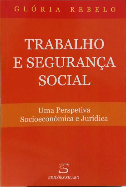 TRABALHO E SEGURANÇA SOCIAL. UMA PERSPETIVA SOCIOECONÓMICA E JURÍDICA.