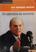 JOSÉ HERMANO SARAIVA, PERCORRE... OS LABIRINTOS DA MEMÓRIA.