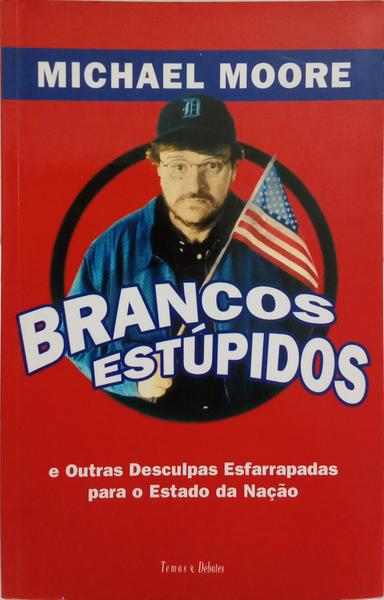 BRANCOS ESTÚPIDOS E OUTRAS DESCULPAS ESFARRAPADAS PARA O ESTADO DA NAÇÃO.