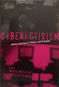 CYBERACTIVISM, ONLINE ACTIVISM IN THEORY AND PRACTICE.